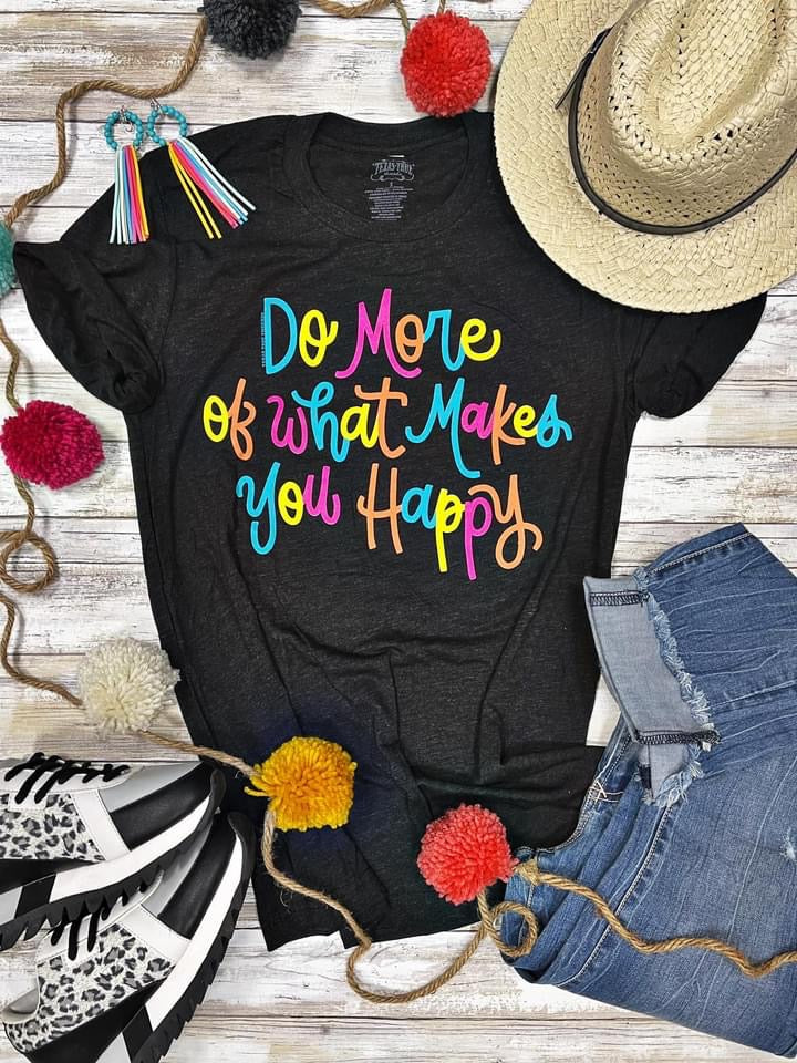 Do More of What Makes You Happy Tee